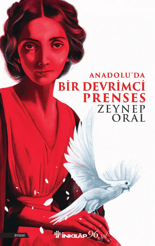 ZEYNEP ORAL’IN “ANADOLU’DA BİR DEVRİMCİ PRENSES” KİTABI İNKILÂP YAYIN EVİNDEN ÇIKTI