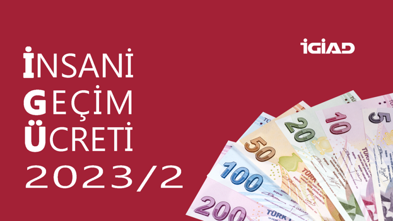 İGİAD’IN 2023 YILI İKİNCİ YARISI İÇİN İNSANİ GEÇİM ÜCRETİ (İGÜ) 14.500 TL