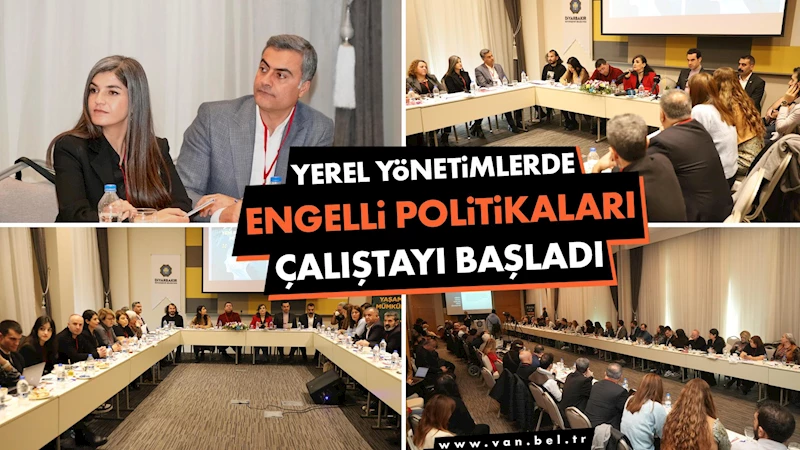 Yerel Yönetimlerde Engelli Politikaları Çalıştayı başladı