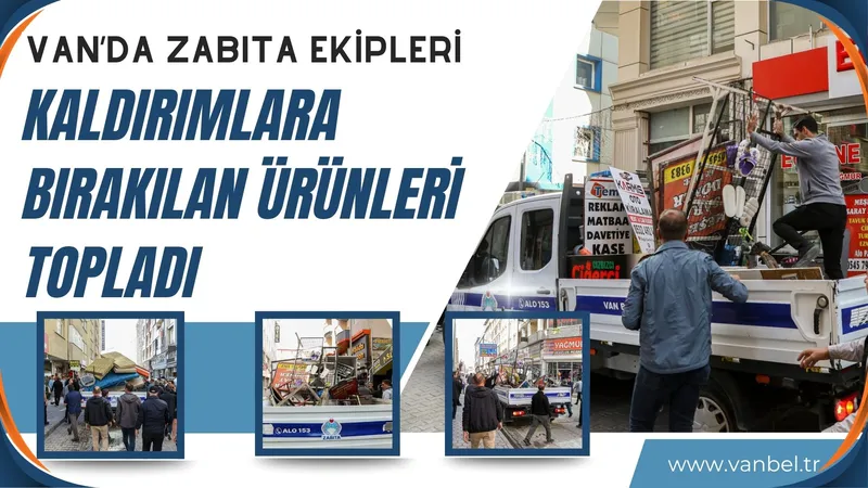 VAN’DA ZABITA EKİPLERİ KALDIRIMLARA BIRAKILAN ÜRÜNLERİ TOPLADI