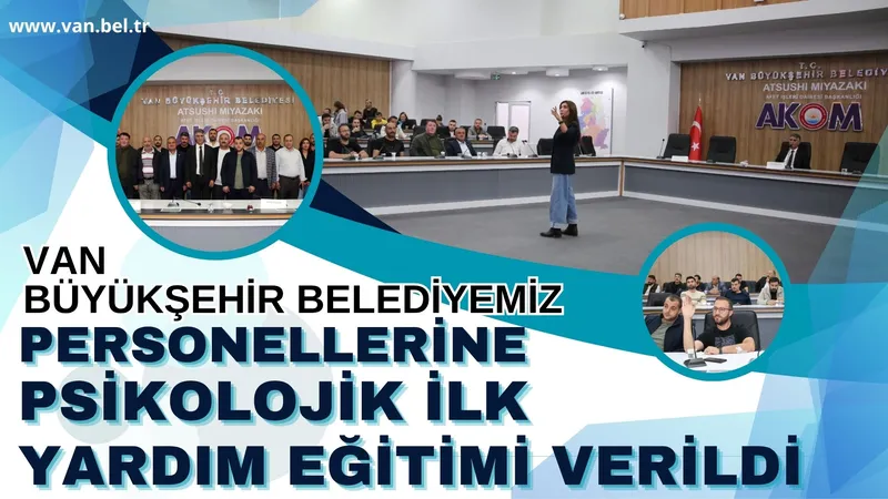 Van Büyükşehir Belediyesi Personeline Psikolojik İlk Yardım Eğitimi