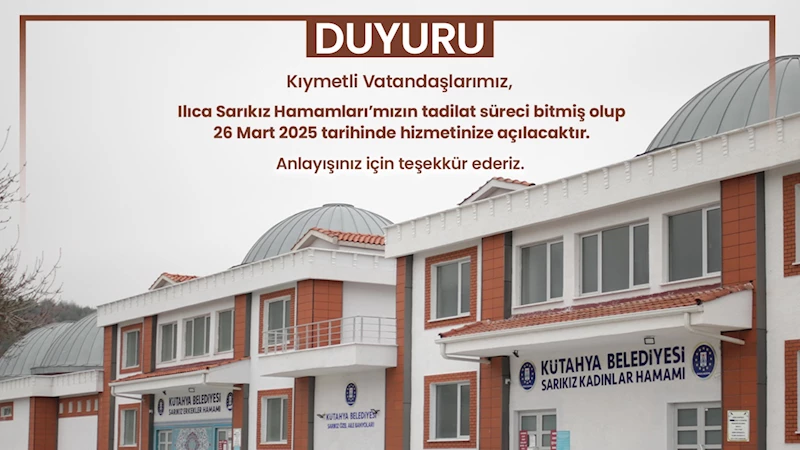 ILICA SARIKIZ HAMAMLARI YENİDEN HİZMETE GİRİYOR