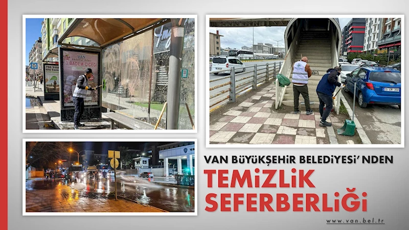 VAN BÜYÜKŞEHİR BELEDİYESİ’NDEN TEMİZLİK SEFERBERLİĞİ