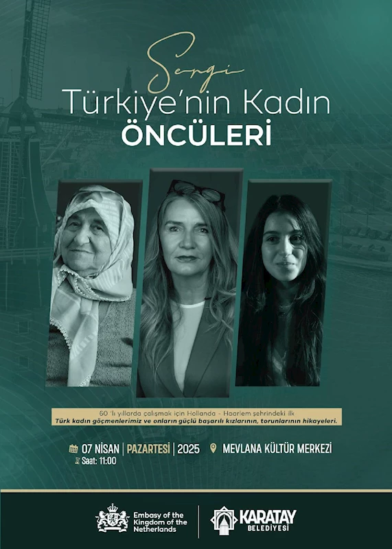 KARATAY BELEDİYESİ VE HOLLANDA BÜYÜKELÇİLİĞİ, “TÜRKİYE’NİN KADIN ÖNCÜLERİ” SERGİSİNİ SANATSEVERLERLE BULUŞTURUYOR