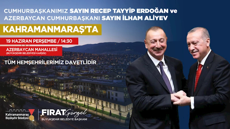 Cumhurbaşkanı Erdoğan ve Aliyev, Perşembe Günü Kahramanmaraş’ta
