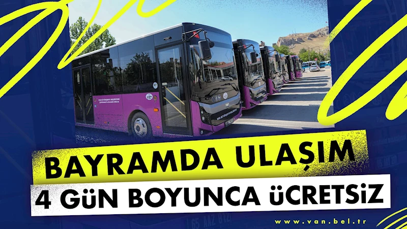 VAN BÜYÜKŞEHİR BELEDİYESİ’NDEN BAYRAMDA ÜCRETSİZ ULAŞIM HİZMETİ