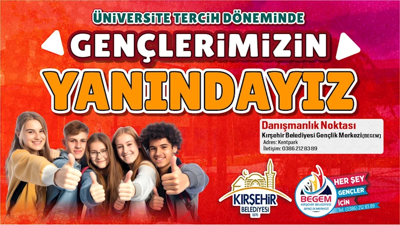 KIRŞEHİR BELEDİYESİ, ÜNİVERSİTE TERCİH DÖNEMİNDE DE GENÇLERİMİZİN YANINDA