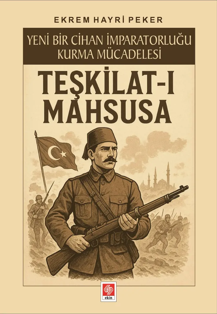 Yeni Bir Cihan İmparatorluğu Kurma Mücadelesi TEŞKİLAT-I MAHSUSA ÇALIŞMAM