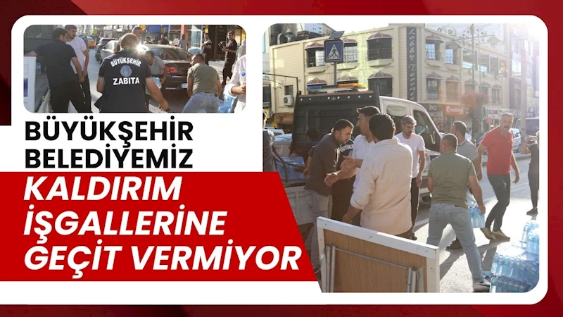 VAN BÜYÜKŞEHİR BELEDİYEMİZ KALDIRIM İŞGALLERİNE GEÇİT VERMİYOR
