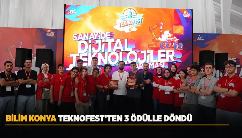 BİLİM KONYA TEKNOFEST’TEN 3 ÖDÜLLE DÖNDÜ