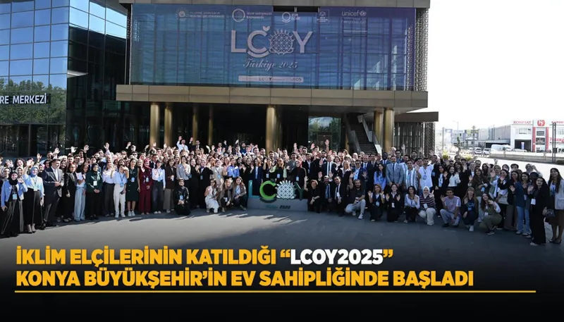 İKLİM ELÇİLERİNİN KATILDIĞI “LCOY2025” KONYA BÜYÜKŞEHİR’İN EV SAHİPLİĞİNDE BAŞLADI