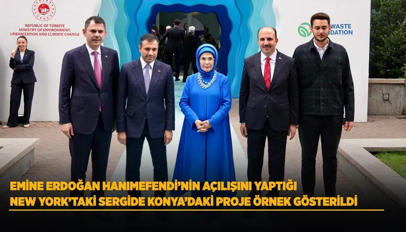 EMİNE ERDOĞAN HANIMEFENDİ’NİN AÇILIŞINI YAPTIĞI NEW YORK’TAKİ SERGİDE KONYA’DAKİ PROJE ÖRNEK GÖSTERİLDİ