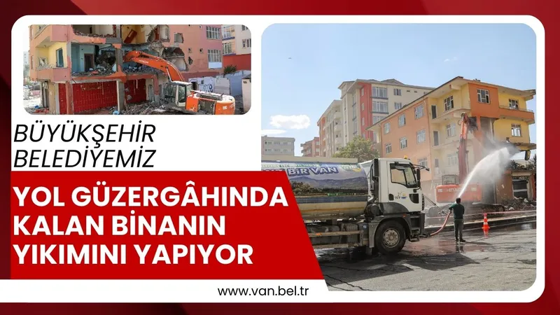 BÜYÜKŞEHİR BELEDİYEMİZ YOL GÜZERGÂHINDA KALAN BİNANIN YIKIMINI YAPIYOR