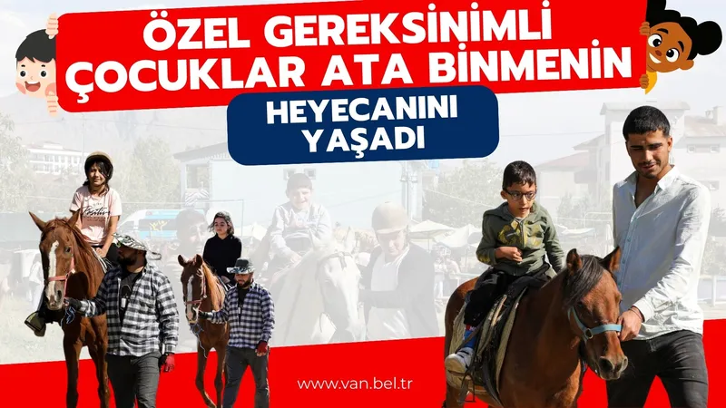 ÖZEL GEREKSİNİMLİ ÇOCUKLAR ATA BİNMENİN HEYECANINI YAŞADI